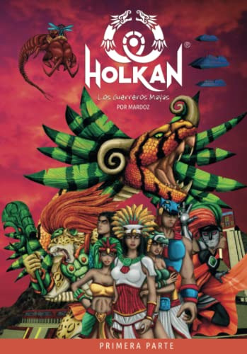 Holkan Los Guerreros Mayas: Parte I