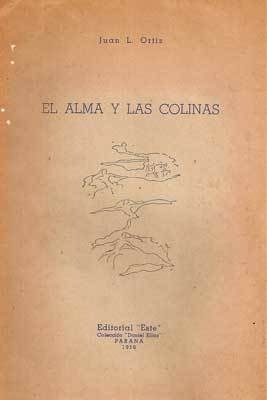 El Alma Y Las Colinas. Juan L. Ortíz. Primera. Firmado