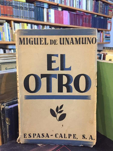 El Otro - Miguel De Unamuno - Teatro Espasa Calpe 1932 1° Ed (Usado)