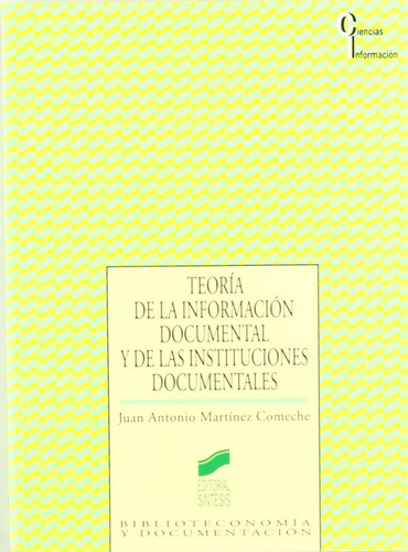 Teoría De La Información Documentación Y De Las Instituciones Documentales., De Juan Ignacio Martínez Comeche. Editorial Sintesis, Tapa Blanda En Español, 1995