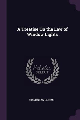 Libro A Treatise On The Law Of Window Lights - Latham, Fr...