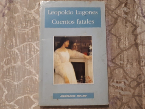 Cuentos Fatales - Leopoldo Lugones - Cronica 100 X 100 N° 18