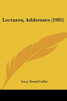 Libro Lectures, Addresses (1905) - Culler, Lucy Yeend