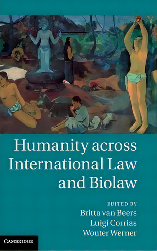 Humanity Across International Law And Biolaw, De Britta Van Beers. Editorial Cambridge University Press, Tapa Dura En Inglés
