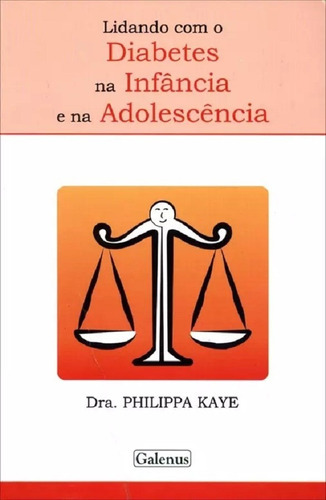 Lidando Com O Diabetes Na Infância E Na Adolescência, De Dra. Philippa Kaye. Editora Galenus Em Português