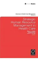 Comprar Strategic Human Resource Management In Health Care, De Grant T. Savage. Advances In Health Care Management, Vol. 9. Editorial Emerald Publishing Limited, Tapa Dura En Inglés, 2010