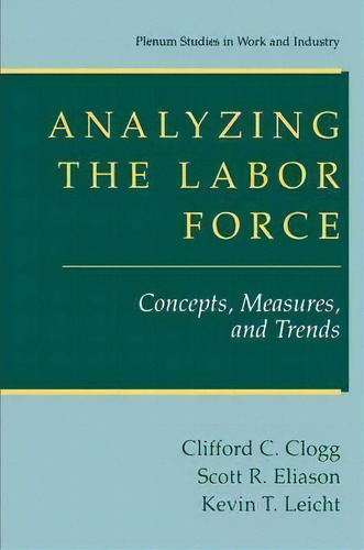 Analyzing The Labor Force, De Clifford C. Clogg. Editorial Springer Science Business Media, Tapa Blanda En Inglés