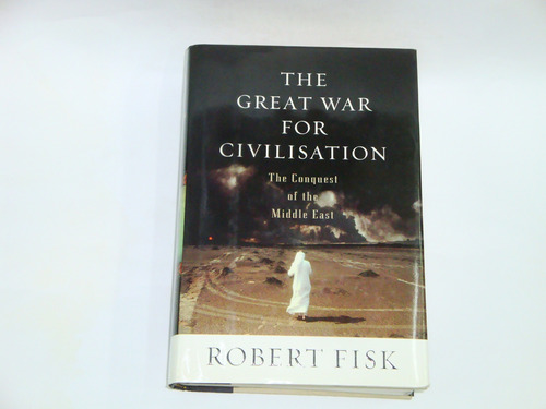 The Great War For Civilisation  -  Robert  Fisk