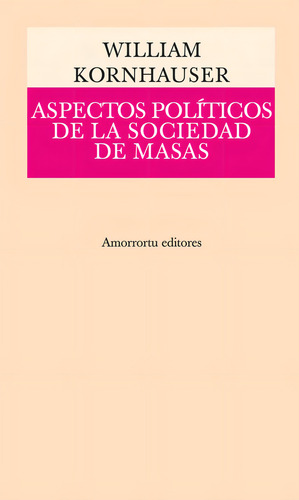 Aspectos Politicos De La Sociedad De Masas, De William Kornhauser. Editorial Amorrortu, Edición 1 En Español
