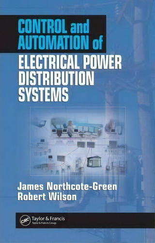 Control And Automation Of Electrical Power Distribution Systems, De James Northcote-green. Editorial Taylor Francis Inc, Tapa Dura En Inglés