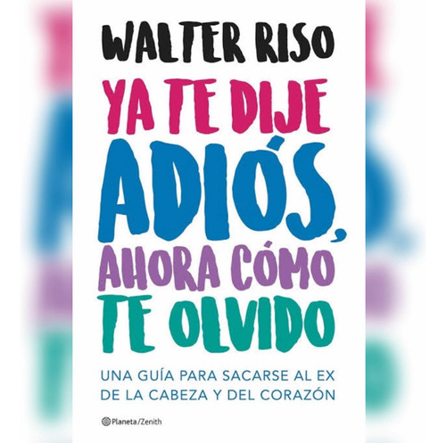 Ya Te Dije Adiós, Ahora Como Te Olvido Nuevo - Walter Riso