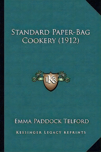 Standard Paper-bag Cookery (1912), De Emma Paddock Telford. Editorial Kessinger Publishing, Tapa Blanda En Inglés