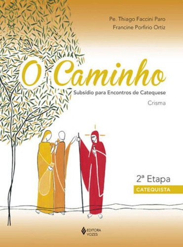 O Caminho - Crisma 2a. Etapa Catequista: Subsídio Para Encontros De Catequese, De Faccini Paro, Pe. Thiago. Editora Vozes, Capa Mole, Edição 1ª Edição - 2018 Em Português