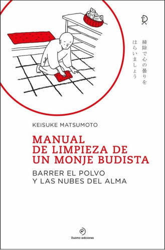 MANUAL DE LIMPIEZA DE UN MONJE BUDISTA, de KEISUKE MATSUMOTO. Editorial Duomo, edición 1 en español, 2022