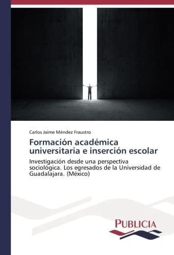 Libro: Formación Académica Universitaria E Inserción Desd