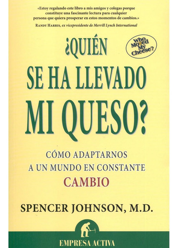 ¿ Quién Se Ha Llevado Mi Queso ? Como Adaptarnos A Un Mundo 