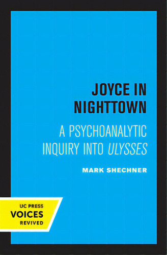 Joyce In Nighttown: A Psychoanalytic Inquiry Into Ulysses: A Psychoanalytic Inquiry Into Ulysses, De Shechner, Mark., Vol. 1. Editorial Univ Of California Pr, Tapa Blanda En Inglés