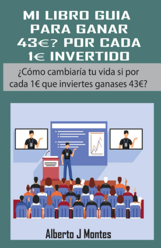 Libro: Mi Guía Para Ganar 43 Por Cada 1 Invertido: ¿como C