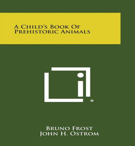 A Child's Book Of Prehistoric Animals, De Bruno Frost. Editorial Literary Licensing, Llc, Tapa Blanda En Inglés