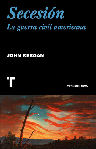 Secesión La Guerra Civil Americana - John Keegan - Turner