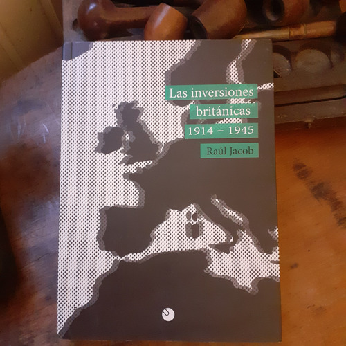 Las Inversiones Británicas 1914-1945 / Raúl Jacob