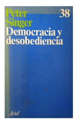 Democracia Y Desobediencia (ciencias Políticas) Peter Singer