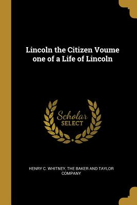 Libro Lincoln The Citizen Voume One Of A Life Of Lincoln ...