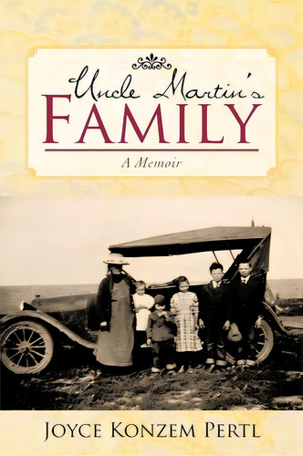Uncle Martin's Family : A Memoir, De Joyce Konzem Pertl. Editorial Iuniverse, Tapa Blanda En Inglés