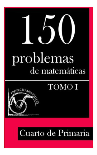 Libro : 150 Problemas De Matematicas Para Cuarto De Primari