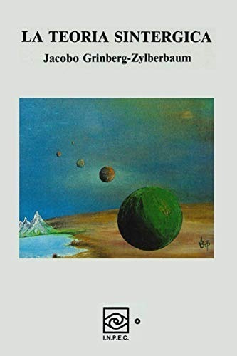 La Teoría Sintergica, de Dr. Jacobo Grinberg-Zylberbaum. Editorial Independently Published, tapa blanda, edición 1 era en español, 2020