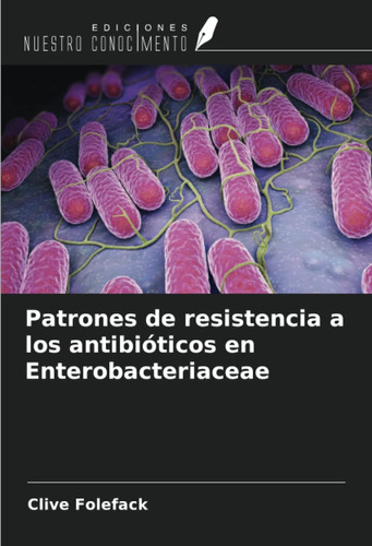 Libro: Patrones De Resistencia A Los Antibióticos En Enterob