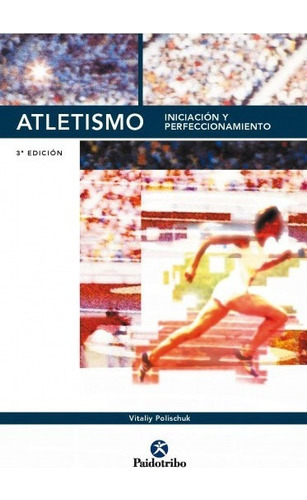 Atletismo. Iniciación Y Perfeccionamiento