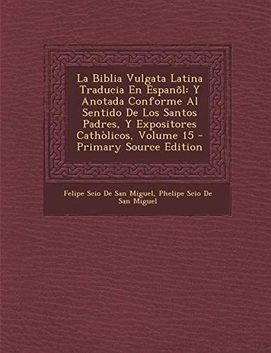Libro: La Biblia Vulgata Latina Traducia En Espanõl: Y Anot