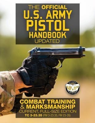 The Official Us Army Pistol Handbook - Updated : Combat T...