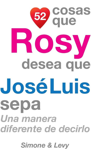 Libro: 52 Cosas Que Rosy Desea Que José Luis Sepa: Una Maner