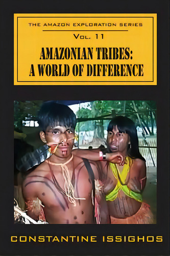 Amazonian Tribes: A World Of Difference: The Amazon Exploration Series, De Issighos, Stantine. Editorial Lightning Source Inc, Tapa Blanda En Inglés