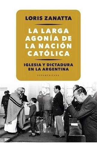 Libro La Larga Agonia De La Nacion Catolica De Loris Zanatta