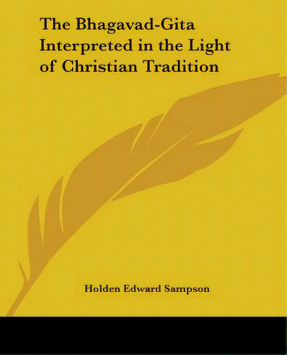 The Bhagavad-gita Interpreted In The Light Of Christian Tradition, De Sampson, Holden Edward. Editorial Kessinger Pub Llc, Tapa Blanda En Inglés