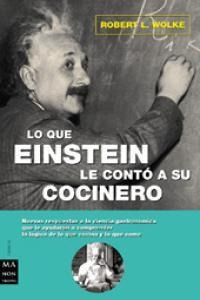 Lo Que Einstein Le Conto A Su Cocinero - Wolke, Robert L.