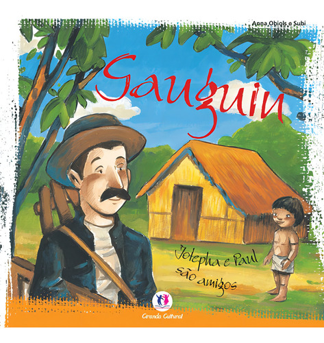 Gauguin: Josepha e Paul são amigos, de Obiols, Anna. Pequenos amigos de grandes artistas Editorial Ciranda Cultural Editora E Distribuidora Ltda., capa mole em português, 2012