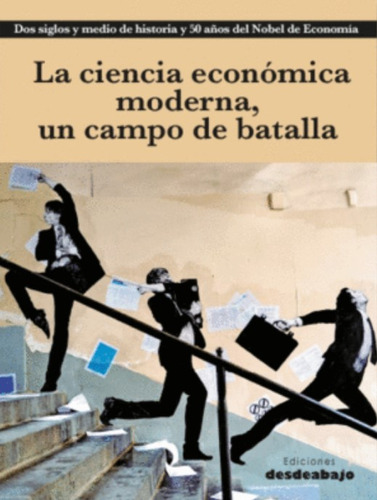 La ciencia económica moderna, un campo de batalla, de Varios autores. Serie 9588926940, vol. 1. Editorial Ediciones desde abajo, tapa blanda, edición 2018 en español, 2018