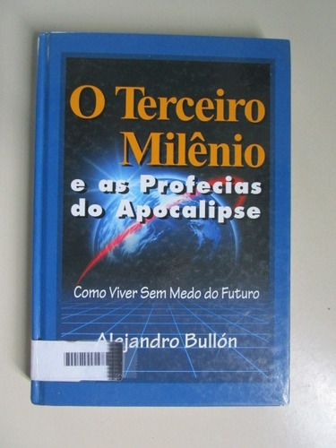 O Terceiro Milênio E As Profecias Do Apocalipse - A. Bullón