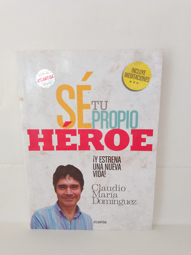 Se Tu Propio Héroe. Claudio María Dominguez