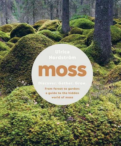 Libro Moss: From Forest To Garden: A Guide To The Hidden W