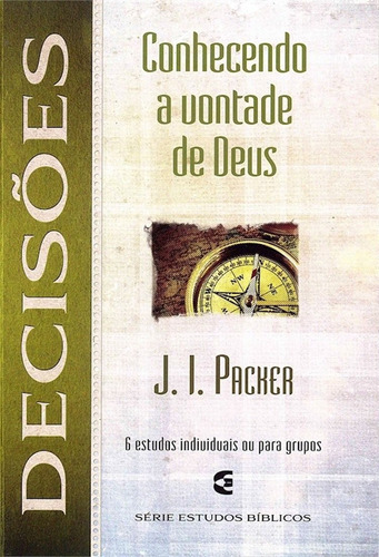 Série Estudos Bíblicos - Decisões - Conhecendo A Vontade De Deus, De J. I. Packer. Editora Cultura Cristã, Capa Mole Em Português, 2012