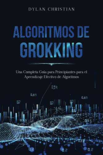 Algoritmos De Grokking: Una Completa Guia Para Principiantes
