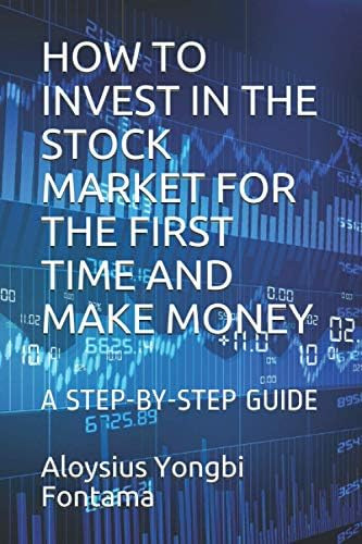 How To Invest In The Stock Market For The First Time And Make Money: A Step-by-step Guide, De Fontama, Aloysius Yongbi. Editorial Independently Published, Tapa Blanda En Inglés