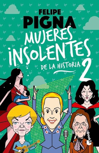 Mujeres Insolentes De La Historia 2 - Pigna, Felipe -pd