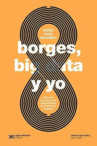 Borges, Big Data Y Yo - Ciencia Que Ladra-sosa Escudero, Wal