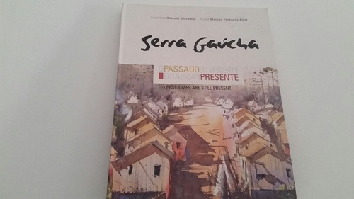 Livro:serra Gaúcha-o Passado Presente-antonio Giacomin/kirst